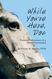 Cover of: While you're here, Doc: farmyard adventures of a Maine veterinarian