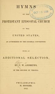 Cover of: Hymns of the Protestant Episcopal Church of the United States, as authorized by the General Convention: with an additional selection