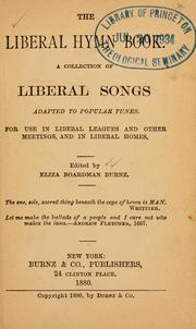 Cover of: The Liberal hymn book: a collection of liberal songs adapted to popular tunes ; for use in liberal leagues and other meetings, and in liberal homes