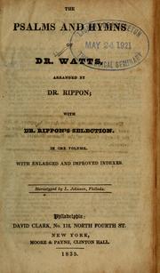 Cover of: The Psalms and hymns of Dr. Watts, arranged by Dr. Rippon, with Dr. Rippon's Selection ; In one volume with with enlarged and improved indexes by Isaac Watts
