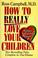 Cover of: How to Really Love Your Children