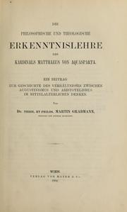 Cover of: Die philosophische und theologische Erkenntnislehre des Kardinals Matthaeus von Aquasparta: ein Beitrag zur Geschichte des Verhältnisses zwischen Augustinismus und Aristotelismus im mittelalterlichen Denken