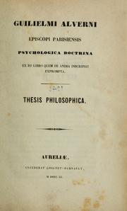 Cover of: Guiliemi Alverni episcopi Parisiensis psychologica doctrina ex eo libro quem de anima inscripsit exprompta. Thesis philosophica by William of Auvergne, Bishop of Paris