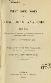Cover of: The first four books of Xenophon's Anabasis: with notes adapted to the revised and enlarged edition of Goodwin's Greek grammar