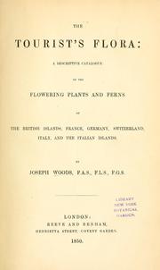 Cover of: The tourist's flora: a descriptive catalogue of the flowering plants and ferns of the British Islands, France, Germany, Switzerland, Italy, and the Italian islands