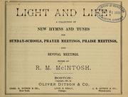 Cover of: Light and life: a collection of new hymns and tunes for  Sunday-schools, prayer meetings, praise meetings, and revival meetings