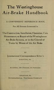 Cover of: The Westinghouse air-brake handbook: a convenient reference book for all persons interested in the construction, installation, operation, care, maintenance, or repair of the Westinghouse air-brake systems