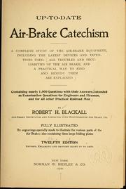 Cover of: Up-to-date air-brake catechism: a complete study of the air-brake equipment, including the latest devices and inventions used ...