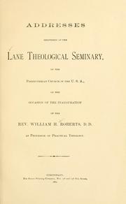 Addresses delivered at the Lane Theological Seminary of the Presbyterian Church in the U.S.A. by Lane Theological Seminary