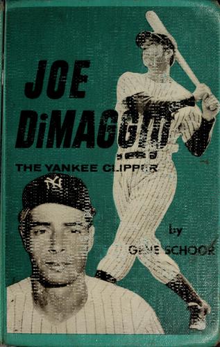 Joe Di Maggio, the Yankee Clipper by Gene Schoor