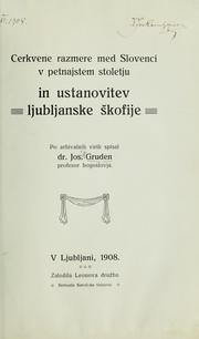 Cerkvene razmere med Slovenci v petnajstem stoletju in ustanovitev Ljubljanske škofije by Josip Gruden