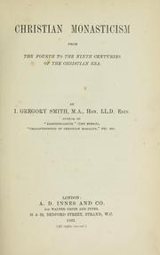 Cover of: Christian monasticism from the fourth to the ninth centuries of the Christian era by I. Gregory Smith