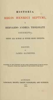 Cover of: Historia regis Henrici Septimi, a Bernardo Andrea tholosate conscripta: necnon alia quædam ad eundem regem spectantia