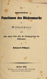 Cover of: Die sensorischen Functionen des Rückenmarks der Wirbelthiere by Eduard Friedrich Wilhelm Pflüger