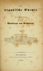 Cover of: Die organische Chemie in ihrer Anwendung auf Physiologie und Pathologie by Justus von Liebig