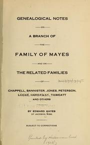 Cover of: Genealogical notes on a branch of the family of Mayes and on the related families of Chappell, Bannister, Jones, Peterson, Locke, Hardaway, Thwealt and others