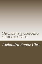 Cover of: Oraciones y alabanzas a nuestro Dios.