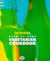 Cover of: "Good Housekeeping" Step by Step Vegetarian Cookbook (Step-by-step) by Good Housekeeping Institute, Good Housekeeping Institute