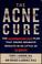 Cover of: The acne cure