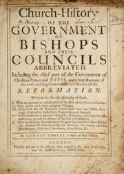 Cover of: Church-history of the government of bishops and their councils abbreviated: Including the chief part of the government of christian princes and popes, and a true account of the most troubling controversies and heresies till the reformation ...