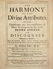 Cover of: The harmony of the divine attributes: in the contrivance and accomplishment of man's redemption by the Lord Jesus Christ. Or, Discourses, wherein is shewed, how the wisdom, mercy, justice, holiness, power and truth of God are glorified in that great and blessed work