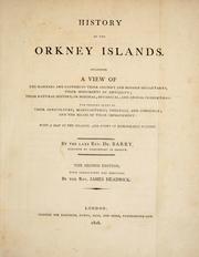 Cover of: History of the Orkney Islands: Including a view of the manners and customs of their ancient and modern inhabitants; their monuments of antiquity; their natural history, or mineral, botanical, and animal productions; the present state of their agriculture; manufactures; fisheries; and commerce; and the means of their improvement; with a map of the islands, and views of remarkable scenery ... The second edition, with corrections and additions by the Rev. James Headrick
