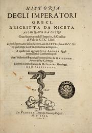 Cover of: Historia degli imperatori Greci descritta da Niceta Acominato da Chone ... in XIX. libri ; li quali seguono, lascia il Zonara, dal M.CXVII. fino al M.CCIII. nel qual tempo si uede la declinatione del Imperio: questi sono aggiunti Gli annali degli Imperatori di Constantinopoli, con l' Historia delle parti dell' Oriente scritta da Haithone ... tradotti in lingua Italiana da M. Ioseppe Horologgi
