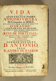 Cover of: Vida do apostolico padre Antonio Vieyra da Companhia de Jesus, chamado por antonomasia o Grande : acclamado no mundo por principe des oradores evangelicos, prégador incomparavel dos augustissimos reys de Portugal, varaõ esclarecido em virtudes, e letras divines, e humanas; restaurador das missões do Maranhaõ, e Parà