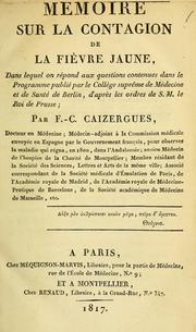 Cover of: Mémoire sur la contagion de la fièvre jaune: dans lequel on répond aux questions contenues dans le Programme publié par le College suprême de médecine et de santé de Berlin, d'après les ordres de S.M. le Roi de Prusse