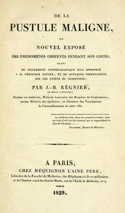 Cover of: De la pustule maligne, ou, Nouvel exposé des phénomènes observés pendant son cours: suivi du traitement antiphlogistique plus approprié à sa véritable nature, et de quelques observations sur les effets du suspensoir