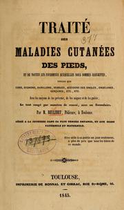 Cover of: Traité des maladies cutanées des pieds, et de toutes les infirmités auxquelles nous sommes assujettis, telles que cors, oignons, durillons, verrues, accidens des ongles, engelures, gerçures, etc., etc: avec les moyens de les prévenir, de les soigner et de les guérir; le tout rangé par numéros de renvoi, avec un formulaire