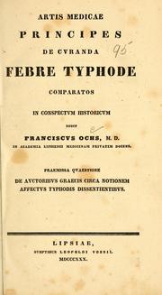 Cover of: Artis medicae principes de curanda febre typhode: comparatos in conspectum historicum / dedit Franciscus Ochs ; praemissa quaestione de auctoribus Graecis circa notionem affectus typhodis dissentientibus