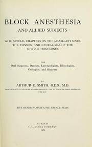 Cover of: Block anesthesia and allied subjects: with special chapters on the maxillary sinus, the tonsils, and neuralgias of the nervus trigeminus : for oral surgeons, dentists, laryngologists, rhinologists, otologists, and students
