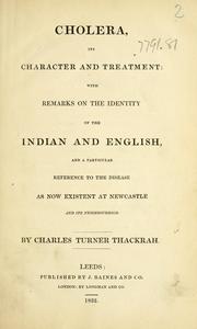 Cover of: Cholera, its character and treatment: with remarks on the identity of the Indian and English, and a particular reference to the disease as now existent at Newcastle and its neighbourhood