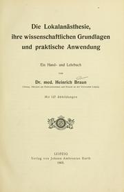 Cover of: Die Lokalanästhesie, ihre wissenschaftlichen Grundlagen und praktische Anwendung by Braun, Heinrich