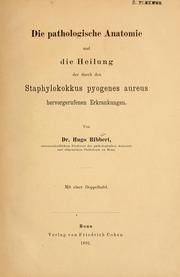 Cover of: Die pathologische Anatomie und die Heilung der durch den Staphylokokkus pyogenes aureus hervorgerufenen Erkrankungen