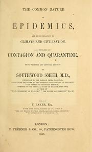 Cover of: The common nature of epidemics, and their relation to climate and civilization, also remarks on contagion and quarantine | Southwood Smith