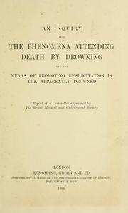 Cover of: An inquiry into the phenomena attending death by drowning and the means of promoting resuscitation in the apparently drowned