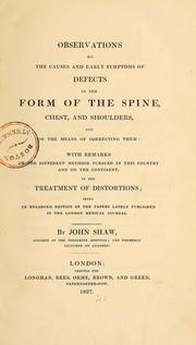 Cover of: Observations on the causes and early symptoms of defects in the form of the spine, chest, and shoulders, and on the means of correcting them: with remarks on the different methods pursued in this country and on the continent, in the treatment of distortions : being an enlarged edition of the papers lately published in the London Medical Joural