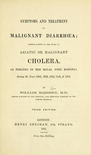 Cover of: Symptoms and treatment of malignant diarrhoea: better known by the name of Asiatic or malignant cholera : as treated in the Royal Free Hospital during the years 1832, 1833, 1834, 1848, & 1854