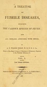 Cover of: A treatise on febrile diseases: including the various species of fever, and all diseases attended with fever