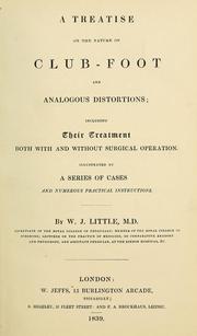 Cover of: A treatise on the nature of club-foot and analogous distortions: including their treatment both with and without surgical operation : illustrated by a series of cases and numerous practical isntructions