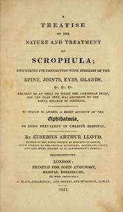 Cover of: A treatise on the nature and treatment of scrophula: describing its connection with the diseases of the spine, joints, eyes, glands, etc. ... to which is added, a brief account of the ophthalmia, so long prevalent in Christ's Hospital