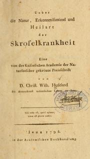 Cover of: Ueber die Natur, Erkenntnissmittel und Heilart der Skrofelkrankheit: eine von der kaiserlichen Academie der Naturforscher gekrönte Preischrift