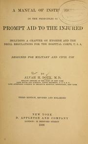 Cover of: A manual of instruction in the principles of prompt aid to the injured: including a chapter on hygiene and the drill regulations for the Hospital corps, U. S. A. : designed for military and civil use