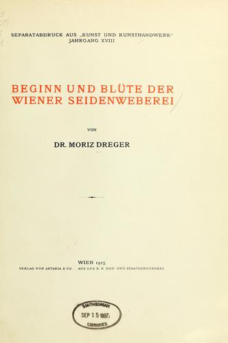 Beginn and Blüte der Wiener Seidenweberei by Moriz Dreger