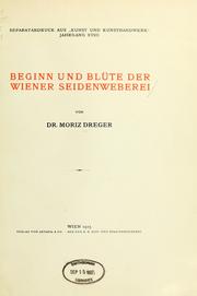 Cover of: Beginn and Blüte der Wiener Seidenweberei by Moriz Dreger