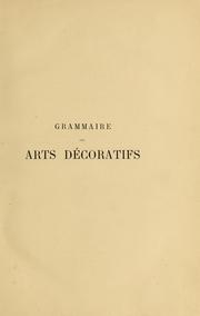 Cover of: Grammaire des arts décoratifs, décoration intérieure de la maison