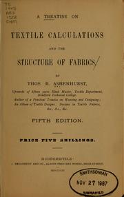 A treatise on textile calculations and the structure of fabrics by Ashenhurst, Thos. R.