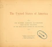 Cover of: The United States of America: one hundred albertype illustrations from recent negatives of the most noted scenes of our country